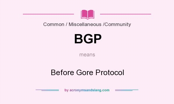 What does BGP mean? It stands for Before Gore Protocol