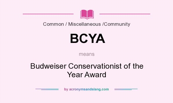 What does BCYA mean? It stands for Budweiser Conservationist of the Year Award