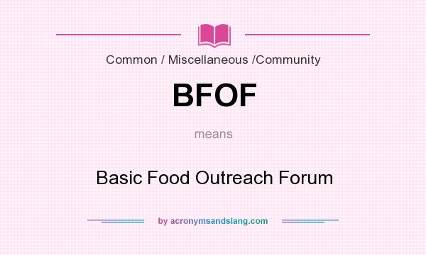What does BFOF mean? It stands for Basic Food Outreach Forum
