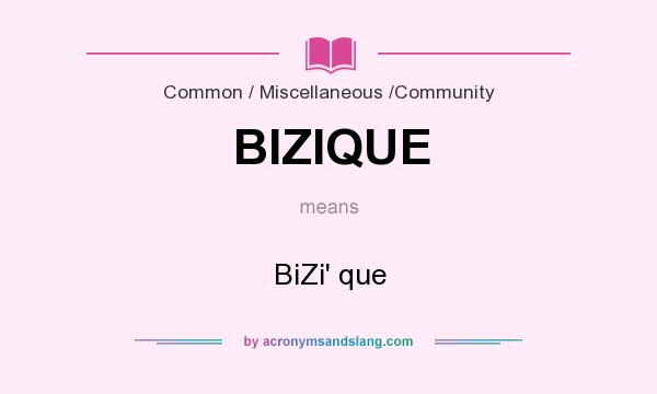 What does BIZIQUE mean? It stands for BiZi` que