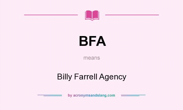 What does BFA mean? It stands for Billy Farrell Agency