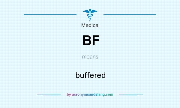 What does BF mean? It stands for buffered