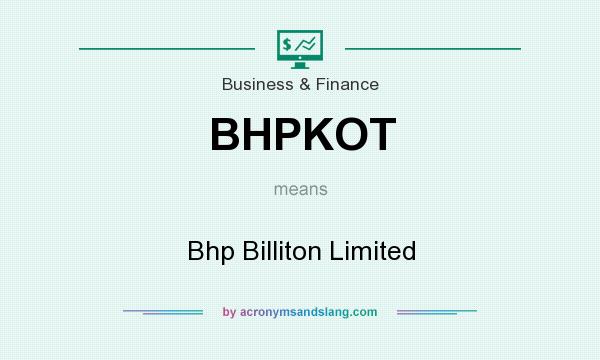 What does BHPKOT mean? It stands for Bhp Billiton Limited