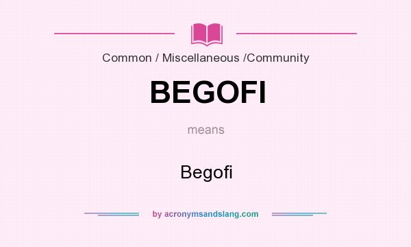 What does BEGOFI mean? It stands for Begoﬁ