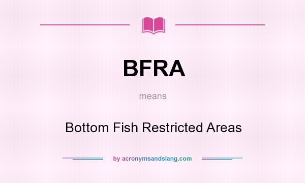 What does BFRA mean? It stands for Bottom Fish Restricted Areas