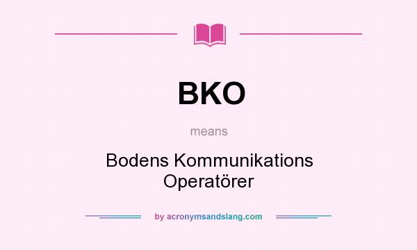 What does BKO mean? It stands for Bodens Kommunikations Operatörer