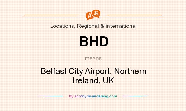 What does BHD mean? It stands for Belfast City Airport, Northern Ireland, UK