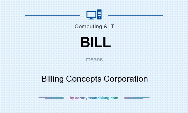 What does BILL mean? It stands for Billing Concepts Corporation