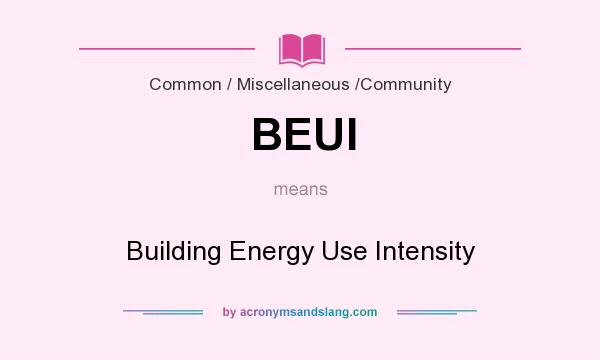 What does BEUI mean? It stands for Building Energy Use Intensity