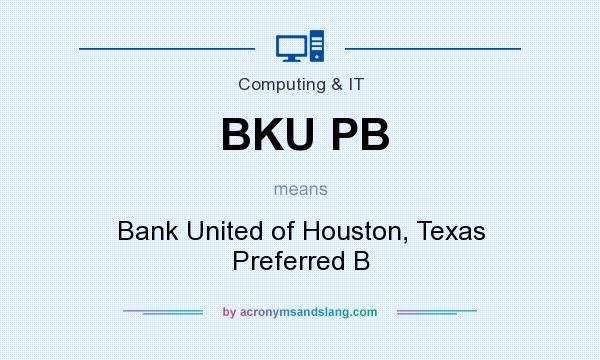 What does BKU PB mean? It stands for Bank United of Houston, Texas Preferred B