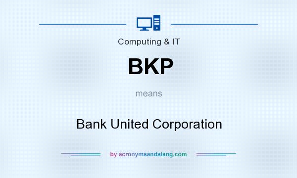 What does BKP mean? It stands for Bank United Corporation