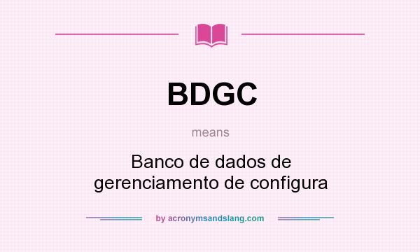 What does BDGC mean? It stands for Banco de dados de gerenciamento de configura