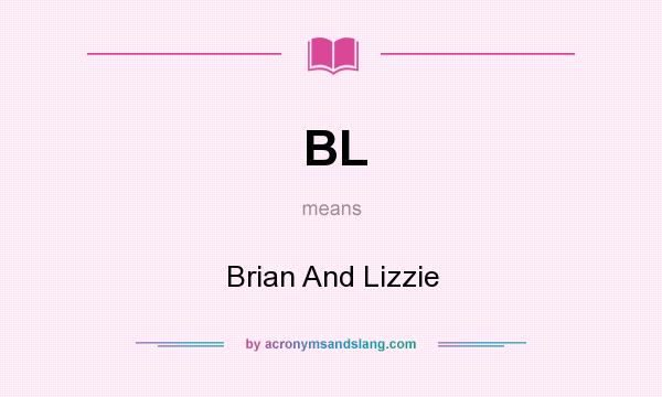 What does BL mean? It stands for Brian And Lizzie