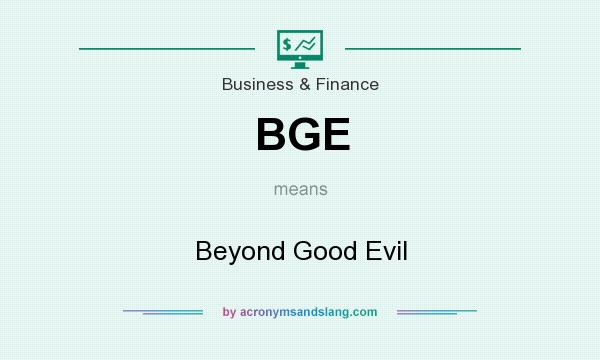 What does BGE mean? It stands for Beyond Good Evil