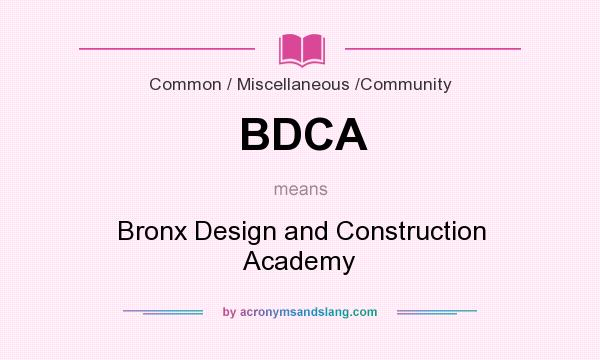 What does BDCA mean? It stands for Bronx Design and Construction Academy