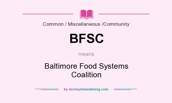 What does BFSC mean? It stands for Baltimore Food Systems Coalition