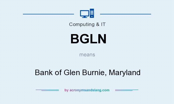 What does BGLN mean? It stands for Bank of Glen Burnie, Maryland