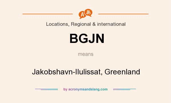 What does BGJN mean? It stands for Jakobshavn-Ilulissat, Greenland