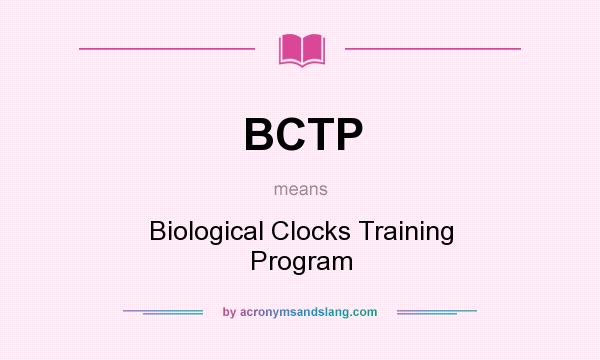 What does BCTP mean? It stands for Biological Clocks Training Program