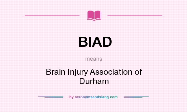 What does BIAD mean? It stands for Brain Injury Association of Durham