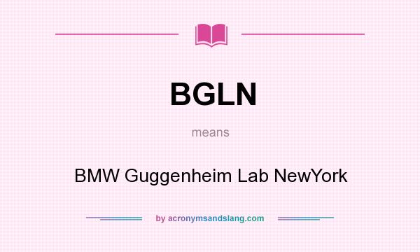 What does BGLN mean? It stands for BMW Guggenheim Lab NewYork