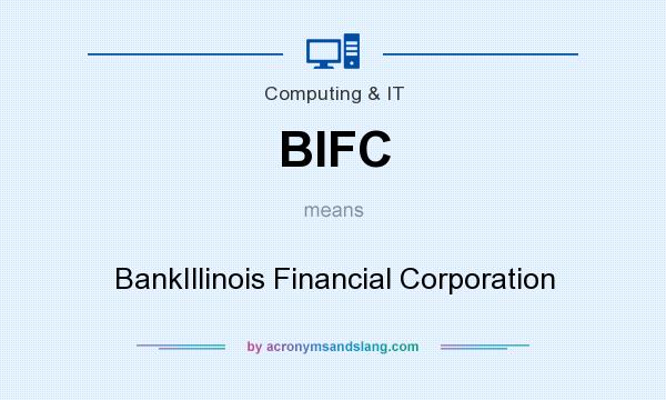 What does BIFC mean? It stands for BankIllinois Financial Corporation
