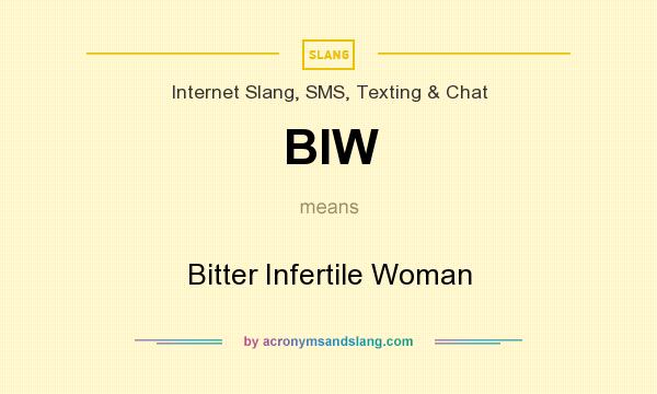 What does BIW mean? It stands for Bitter Infertile Woman