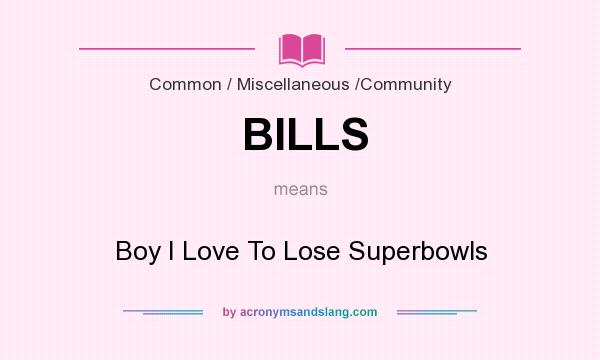 What does BILLS mean? It stands for Boy I Love To Lose Superbowls