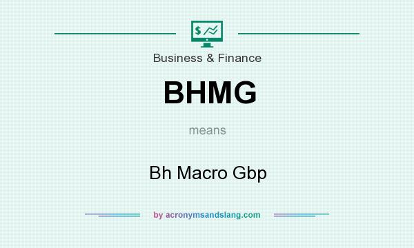 What does BHMG mean? It stands for Bh Macro Gbp