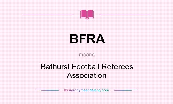 What does BFRA mean? It stands for Bathurst Football Referees Association