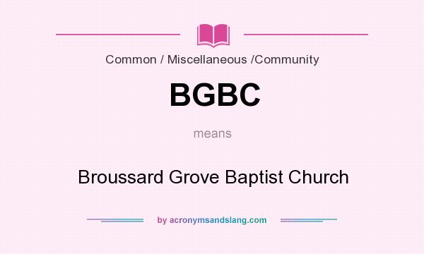 What does BGBC mean? It stands for Broussard Grove Baptist Church