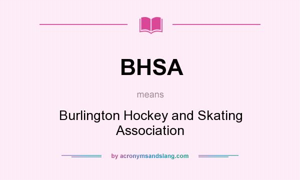 What does BHSA mean? It stands for Burlington Hockey and Skating Association