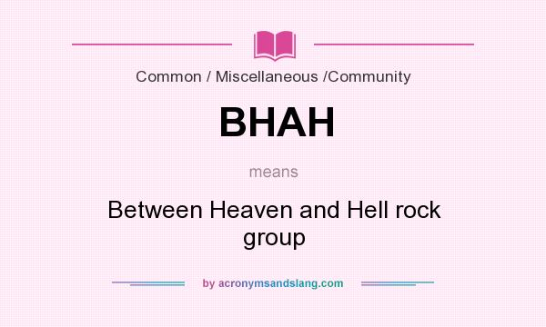 What does BHAH mean? It stands for Between Heaven and Hell rock group