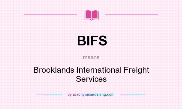 What does BIFS mean? It stands for Brooklands International Freight Services