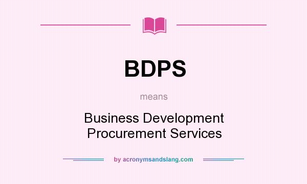 What does BDPS mean? It stands for Business Development Procurement Services
