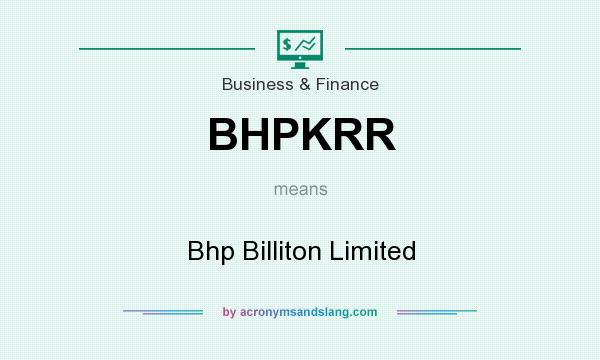 What does BHPKRR mean? It stands for Bhp Billiton Limited