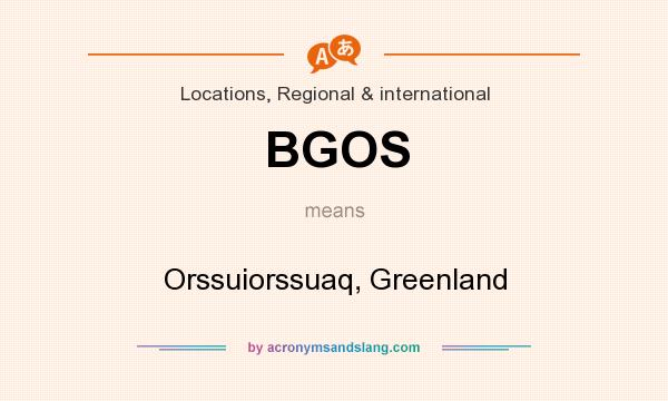 What does BGOS mean? It stands for Orssuiorssuaq, Greenland