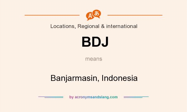 What does BDJ mean? It stands for Banjarmasin, Indonesia
