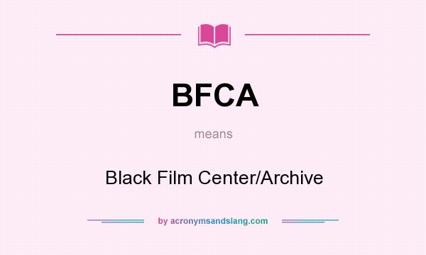 What does BFCA mean? It stands for Black Film Center/Archive