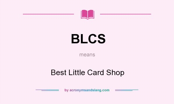 What does BLCS mean? It stands for Best Little Card Shop