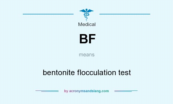 What does BF mean? It stands for bentonite flocculation test