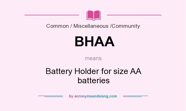 What does BHAA mean? It stands for Battery Holder for size AA batteries