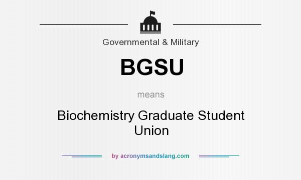 What does BGSU mean? It stands for Biochemistry Graduate Student Union
