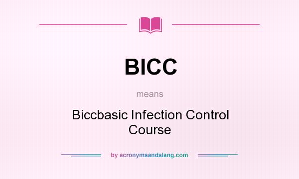 What does BICC mean? It stands for Biccbasic Infection Control Course
