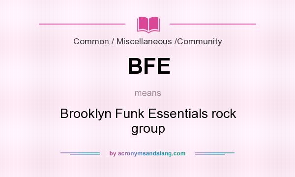 What does BFE mean? It stands for Brooklyn Funk Essentials rock group