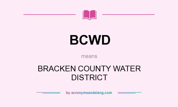 What does BCWD mean? It stands for BRACKEN COUNTY WATER DISTRICT
