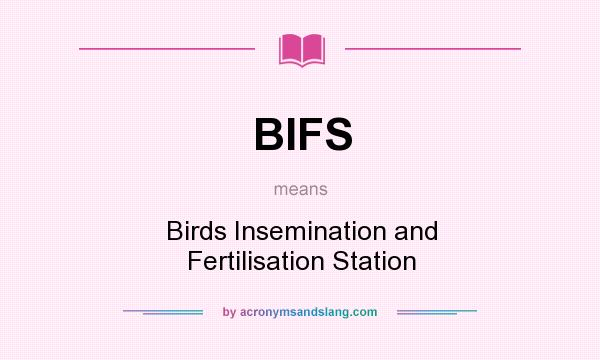 What does BIFS mean? It stands for Birds Insemination and Fertilisation Station