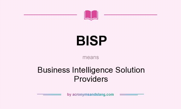 What does BISP mean? It stands for Business Intelligence Solution Providers