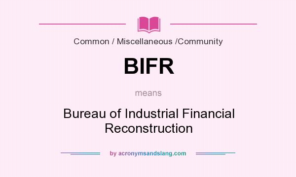 What does BIFR mean? It stands for Bureau of Industrial Financial Reconstruction