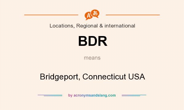 What does BDR mean? It stands for Bridgeport, Connecticut USA